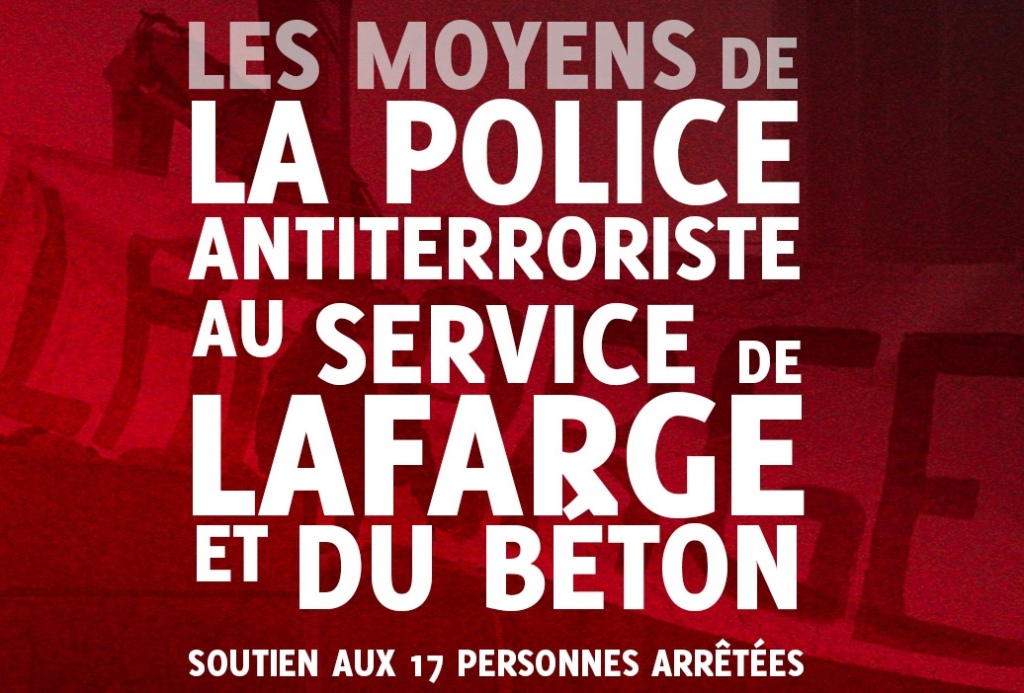 Communiqué unitaire – Les moyens de la police anti-terroriste au service de Lafarge et du béton : soutien aux 17 personnes arrêtées !
